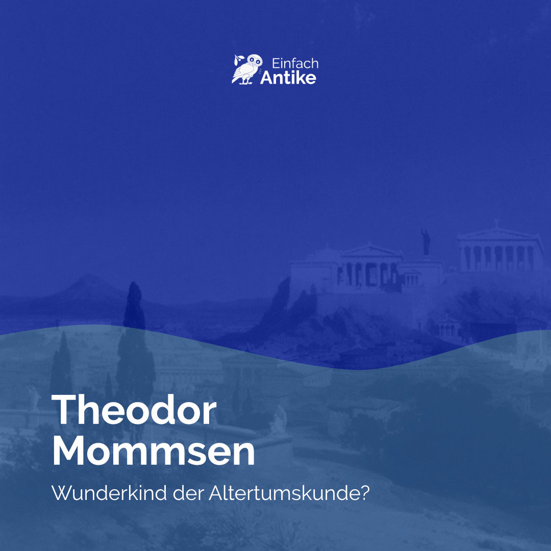 Theodor Mommsen – Wunderkind der Altertumskunde?