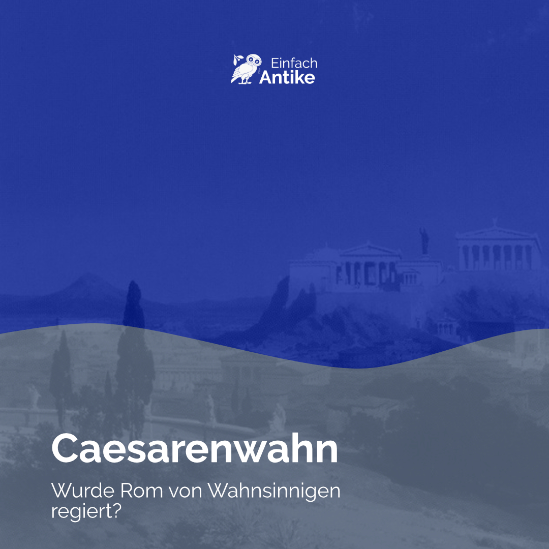Caesarenwahn – Wurde Rom von Wahnsinnigen regiert?