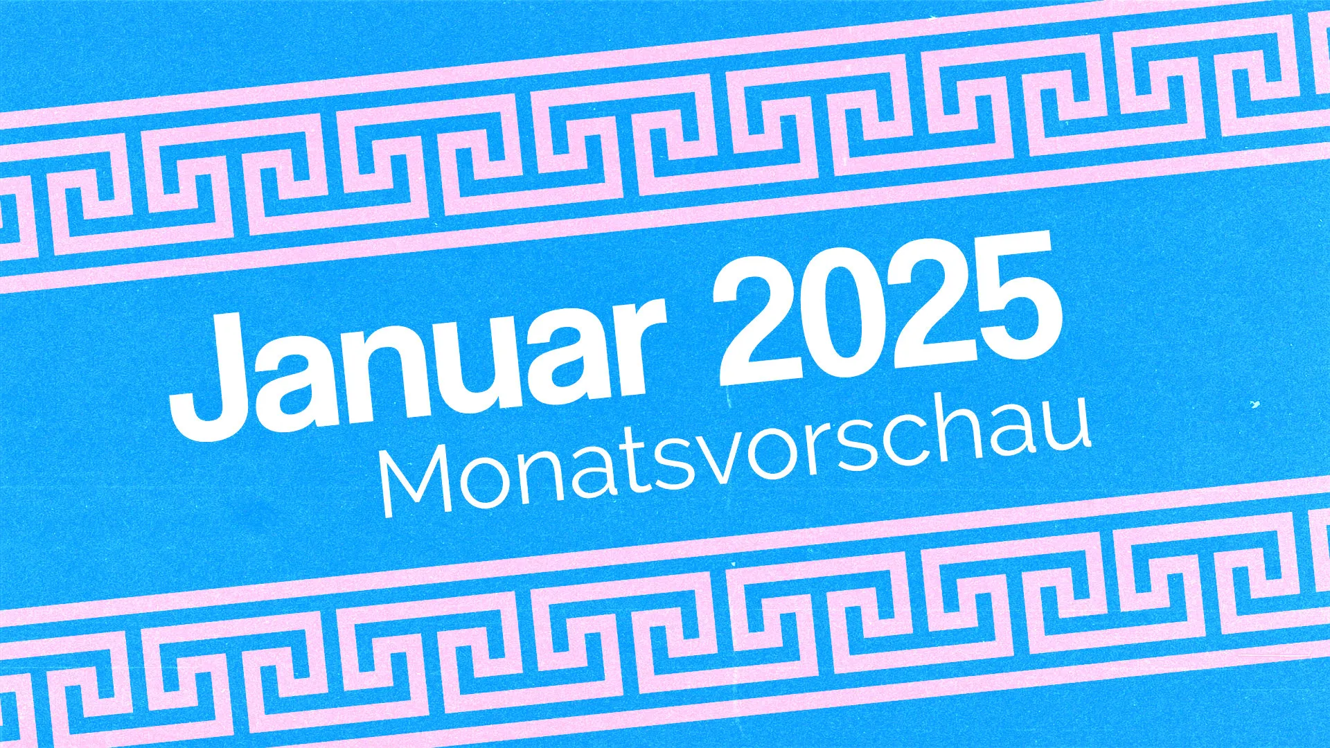 Januar 2025 – Die Monatsvorschau