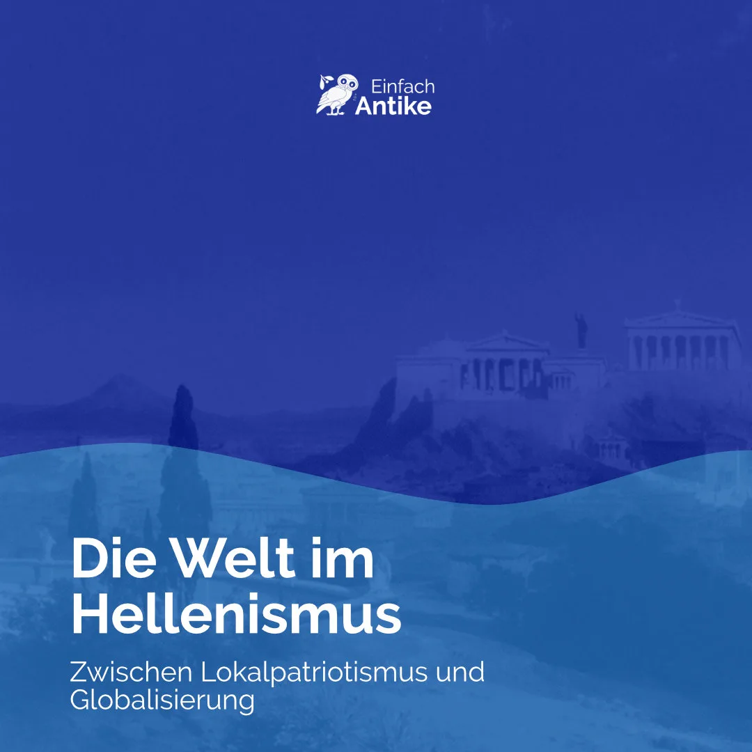 Die Welt im Hellenismus – Zwischen Lokalpatriotismus und Globalisierung