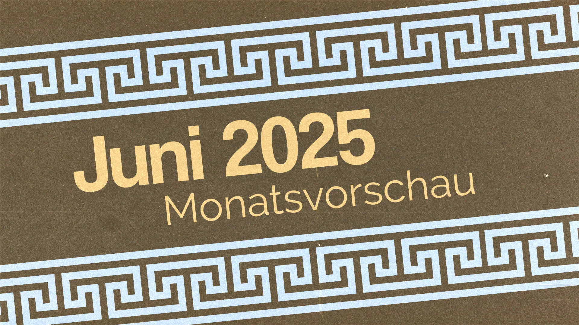 Juni 2025 – Die Monatsvorschau
