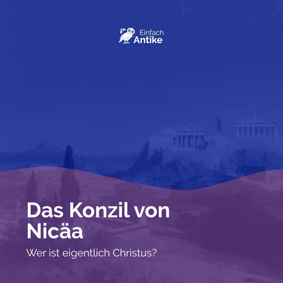 Das Konzil von Nicäa – Wer ist eigentlich Christus?