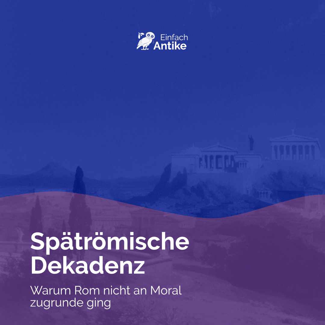 Spätrömische Dekadenz – Warum Rom nicht an Moral zugrunde ging