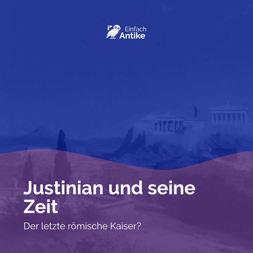 Justinian und seine Zeit – Der letzte römische Kaiser?