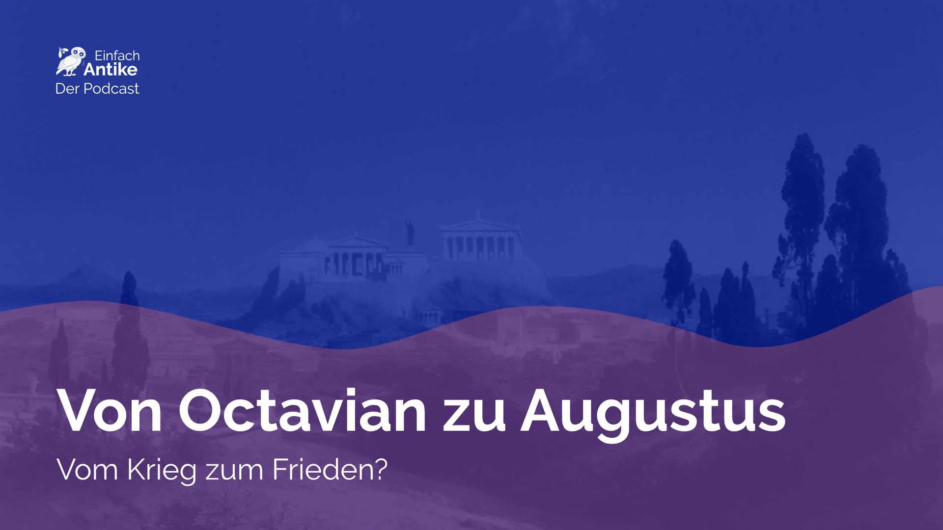 Von Octavian zu Augustus – Vom Krieg zum Frieden?