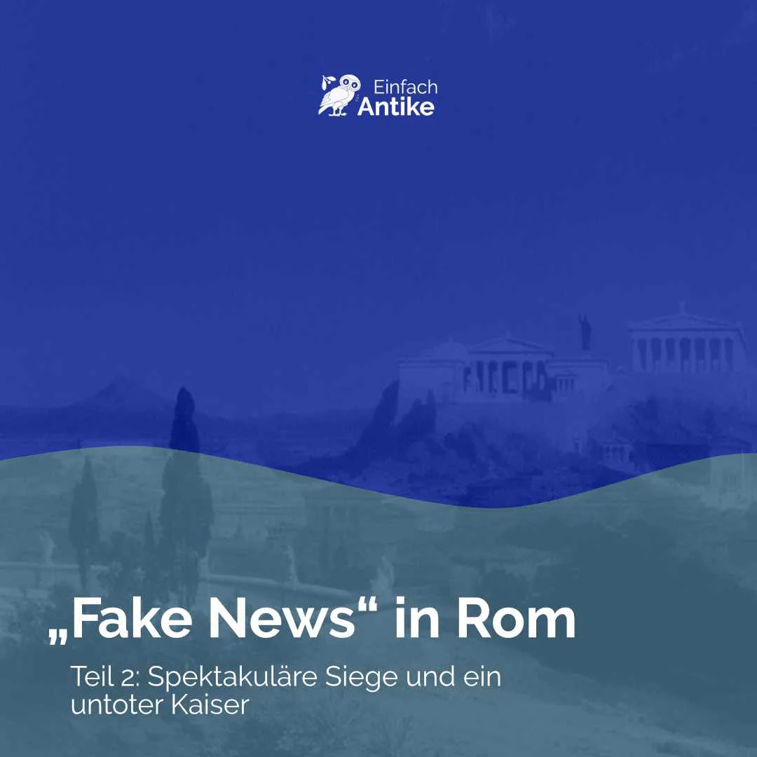 „Fake News“ in der Antike – Spektakulärer Siege und untote Kaiser